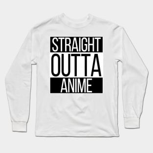 Straight Outta Anime Long Sleeve T-Shirt